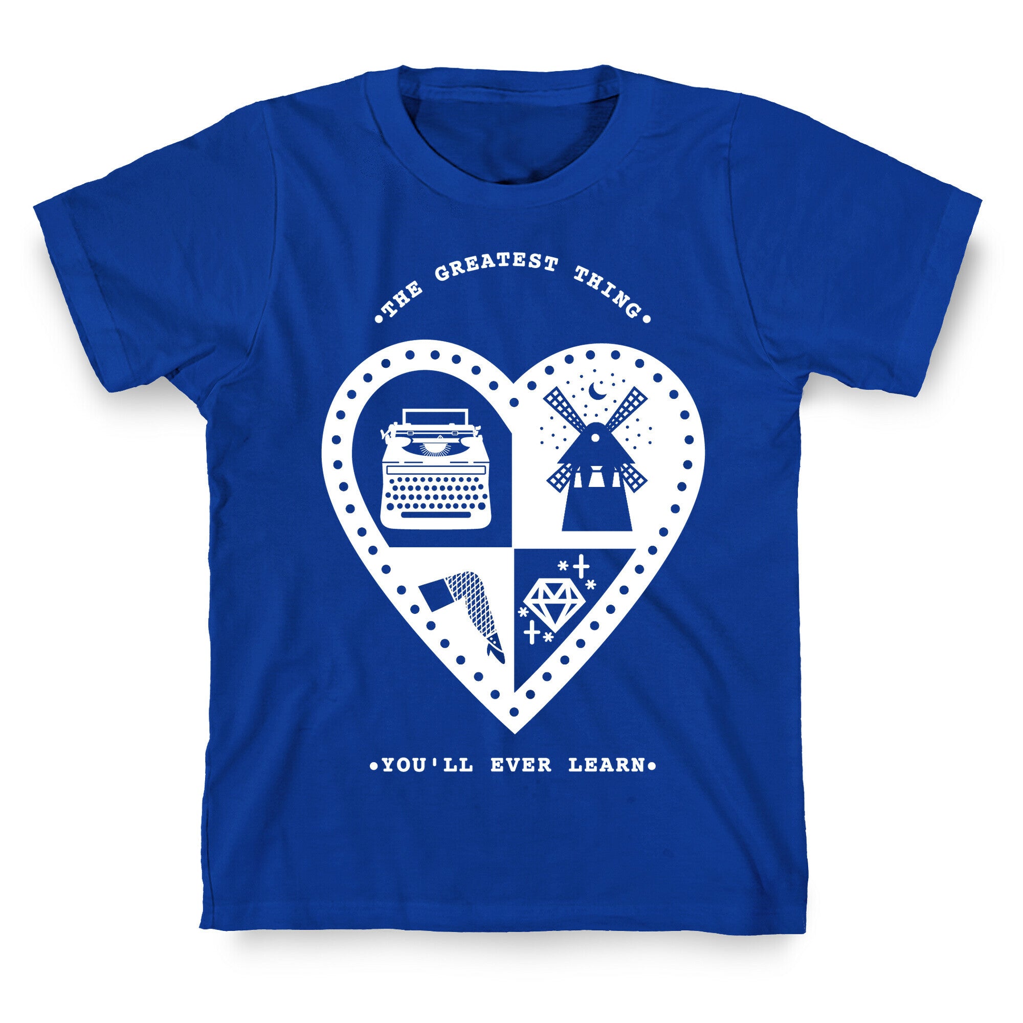 The Greatest Thing You'll Ever Learn T-Shirt